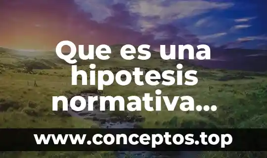 Que es una hipotesis normativa derecho