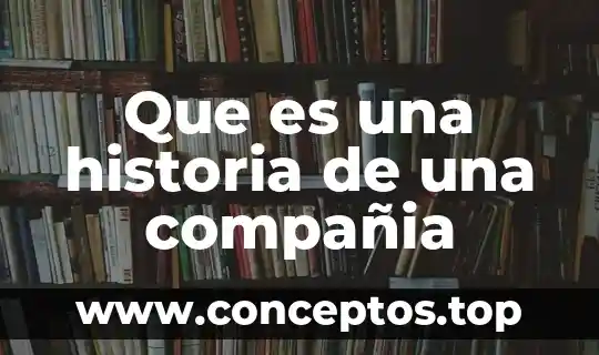 Que es una historia de una compañia