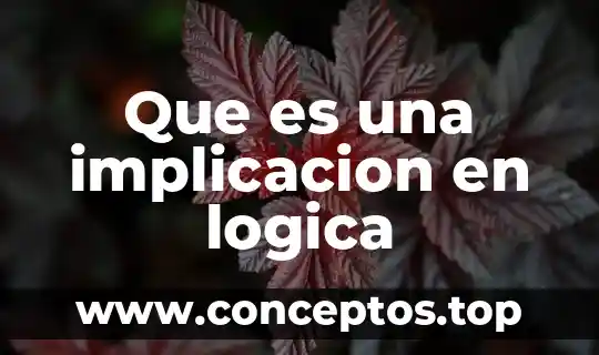Qué es implicación y equivalencia lógica 6 Que es una implicacion en logica