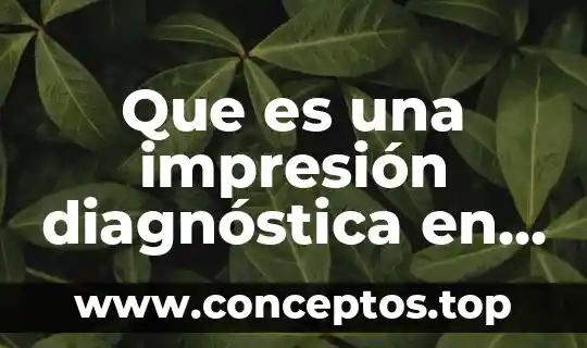 Que es una impresión diagnóstica en medicina