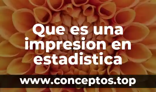 Que es una impresion en estadistica