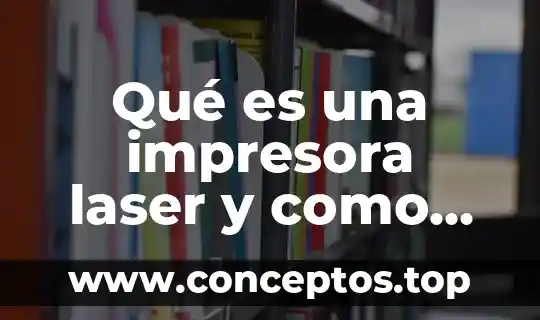 Corte con láser que es 3 Qué es una impresora laser y como funciona
