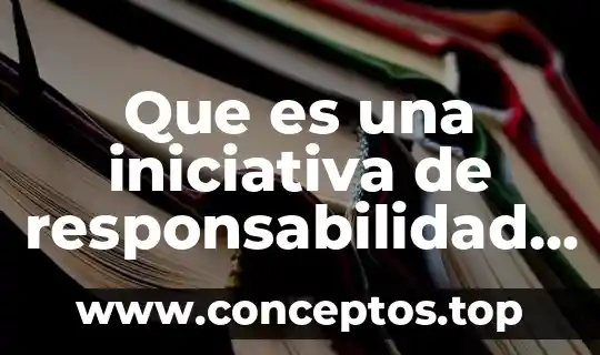 Que es una iniciativa de responsabilidad social