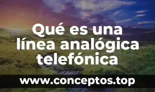 Qué es una línea analógica telefónica