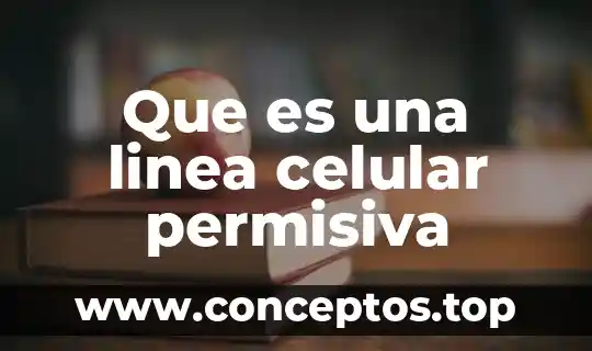 Que es una linea celular permisiva