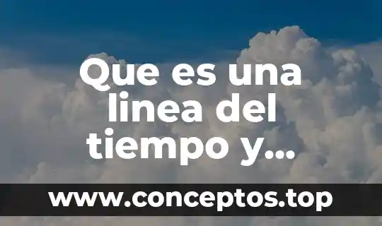 Que es una linea del tiempo y ejemplo