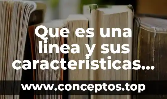 Que es una linea y sus caracteristicas en las matemáticas