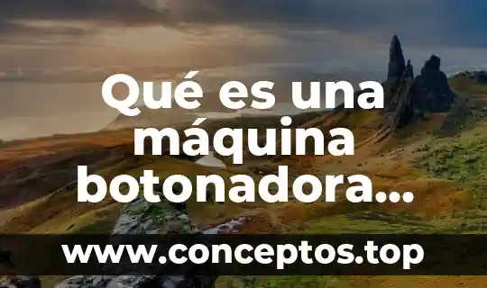 Qué es una máquina botonadora industrial