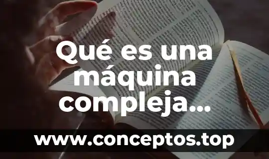 Qué es una máquina compleja definición