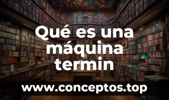 Qué es una máquina termin