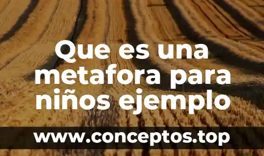 Investiga qué es la metáfora 6 Que es una metafora para niños ejemplo