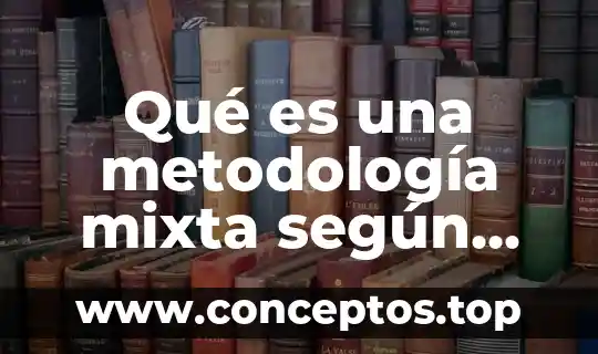 Que es la metodología del trabajo interdisciplinario 7 Qué es una metodología mixta según algún autor