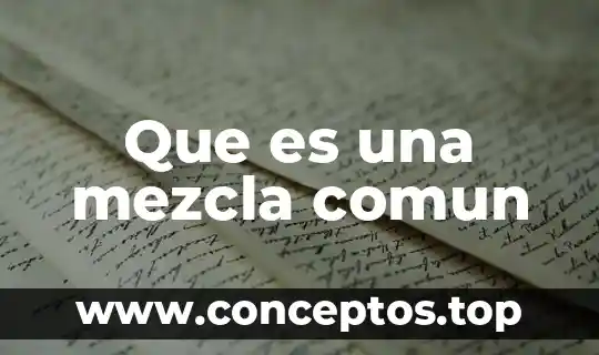 Que es una mezcla comun