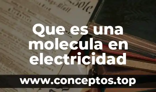 Que es una molecula en electricidad