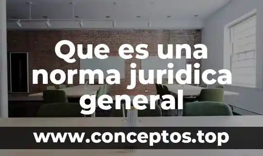 Que es una norma juridica general