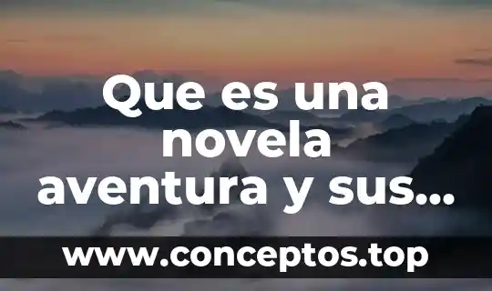Que es una novela aventura y sus caracteristicas