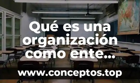 Que es el ente publico 7 Qué es una organización como ente administrativo