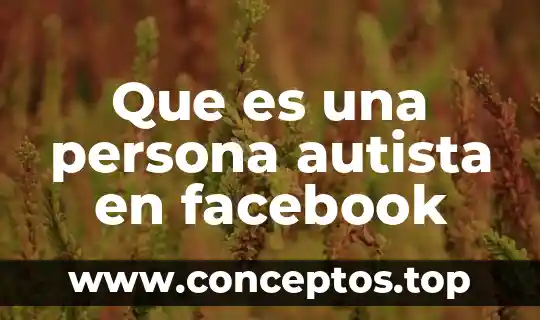 Que es una persona autista en facebook