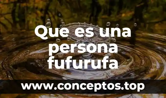 Que es una persona fufurufa