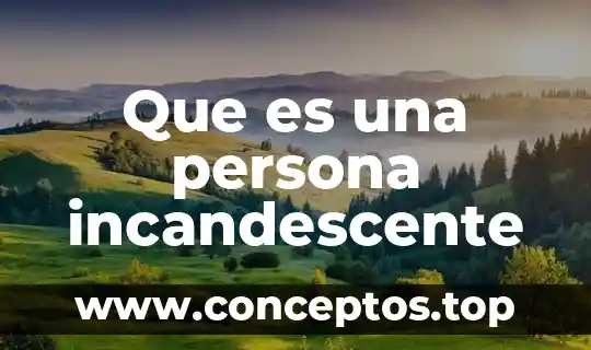 Que es una persona incandescente