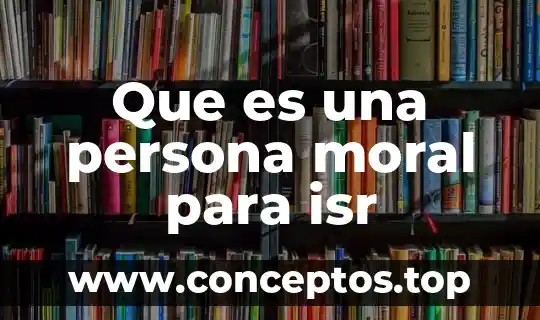 Que es una persona moral para isr