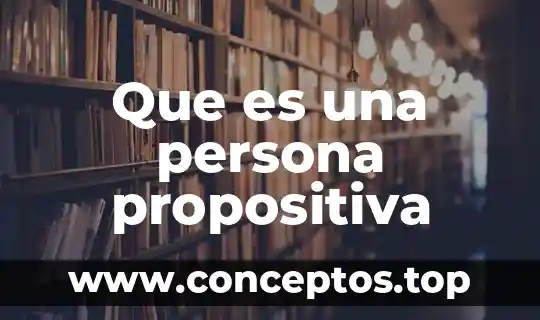 Que es una persona propositiva