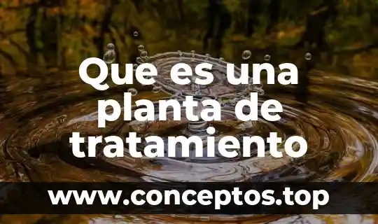 Que es una planta de tratamiento