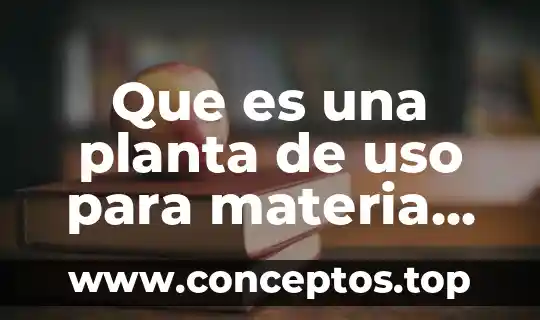 Que es una planta de uso para materia prima