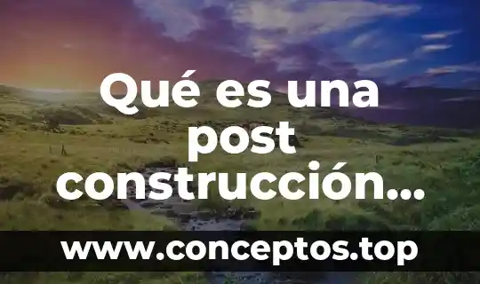 Qué es el sistema post 4 Qué es una post construcción de un proyecto