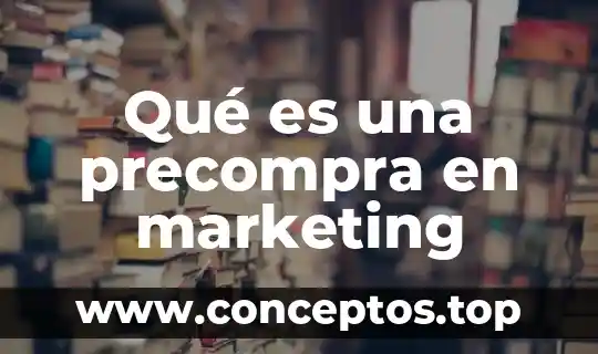 Que es una idea en marketing 3 Qué es una precompra en marketing