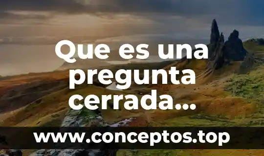 Que es una pregunta cerrada ejemplos
