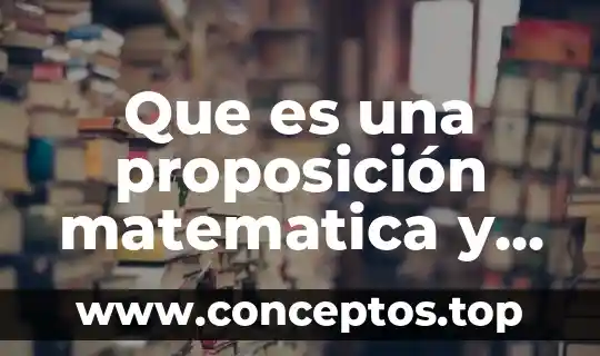 Que es una proposición matematica y ejemplos