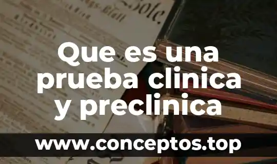 Que es una prueba clinica y preclinica
