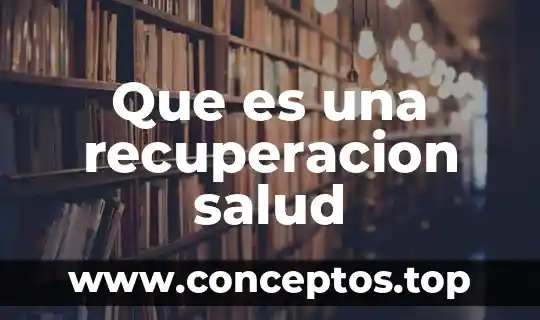 Que es una recuperacion salud