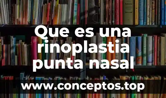 Que es una rinoplastia punta nasal