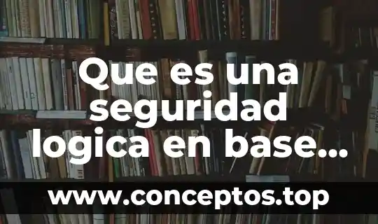 Que es una seguridad logica en base de datos