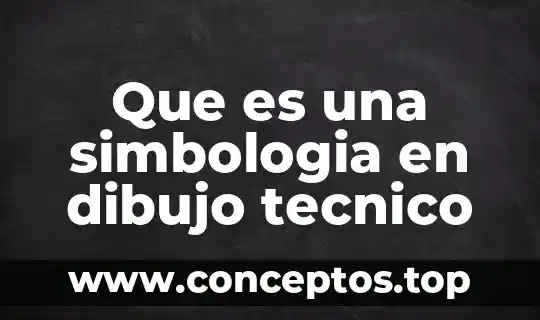 Que es una simbologia en dibujo tecnico