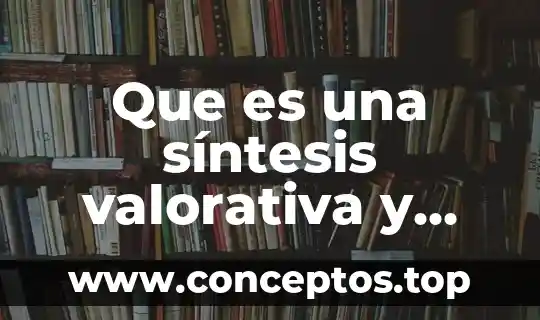 Hojas de síntesis que es definición 3 Que es una síntesis valorativa y cómo se realiza