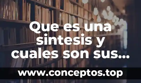 Que es una sintesis y cuales son sus caracteristicas