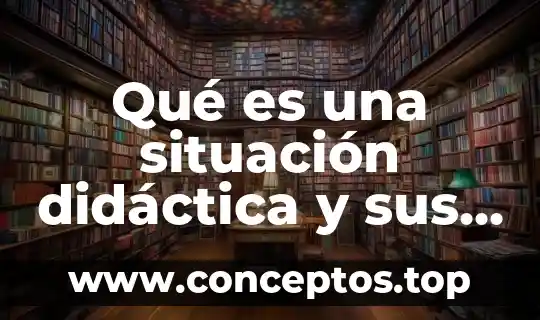 Qué es una situación didáctica y sus elementos