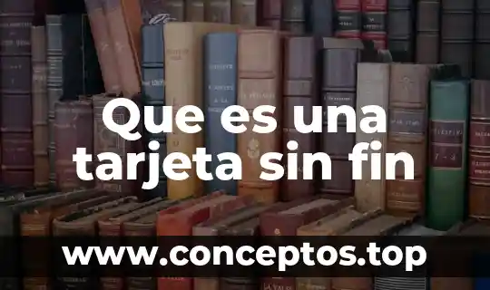 Que es una tarjeta sin fin