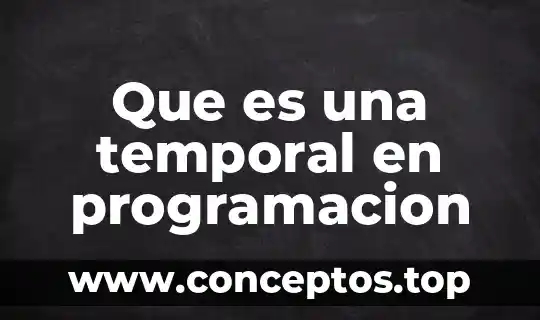 Que es una temporal en programacion