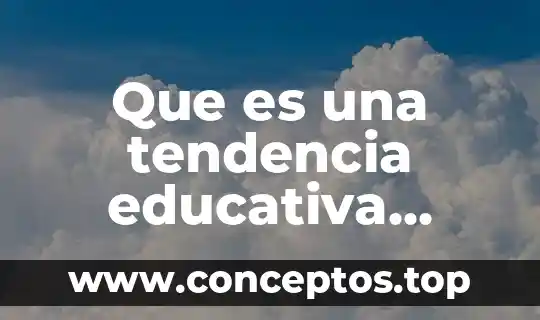 Que es una tendencia educativa segun autores