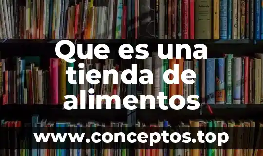 Que es ser patron de una tienda 6 Que es una tienda de alimentos