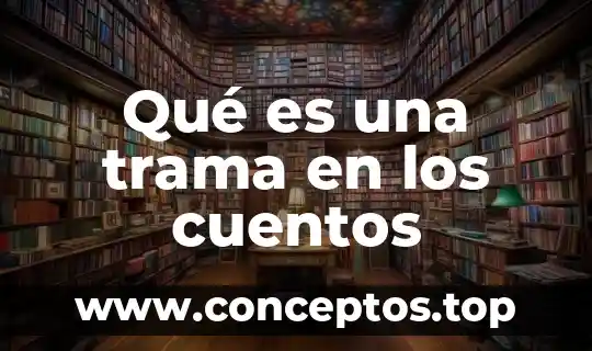 Qué es una trama en los cuentos