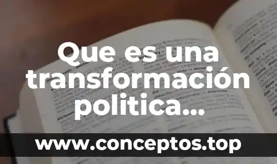 Que es una transformación politica significado
