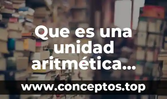 Que es fraccion homogeneas significado de la aritmetica 5 Que es una unidad aritmética lógica alu