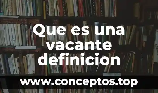 Que es una vacante definicion