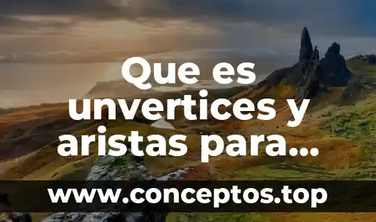 Que es unvertices y aristas para niños de segundo