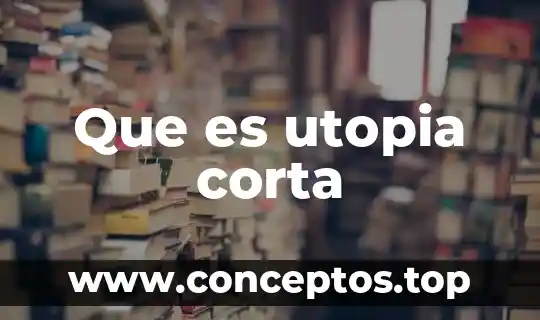 Que es utopia corta
